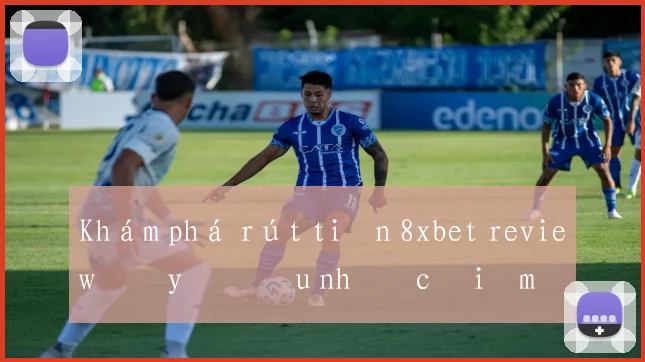 Khám phá rút tiền 8xbet review đầy đủ ưu nhược điểm