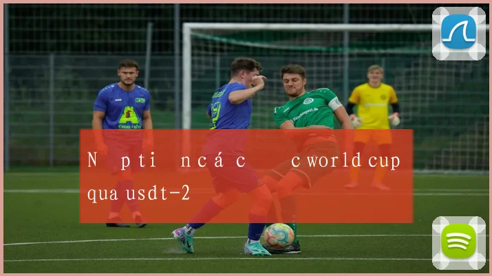 Nạp tiền cá cược world cup qua usdt